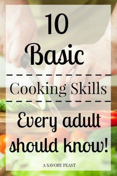 a person cutting vegetables with the words 10 basic cooking skills every adult should know