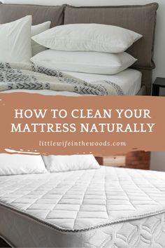 a mattress with the words how to clean your mattress naturally on it and an image of pillows