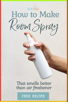 a hand holding a spray bottle with the text how to make room spray that smells better than air freshener free recipe