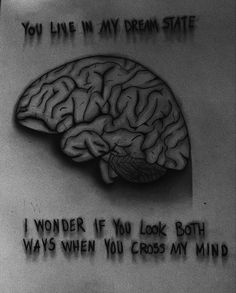 a black and white photo with words written on it that says, you live in my brain state i wonder if you look both ways when you cross my mind