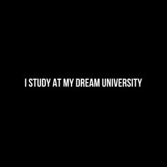 the words i study at my dream university are in white letters on a black background