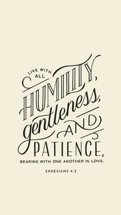 a handwritten bible verse with the words, we are all humbly gentleness and pat