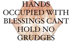 two hands with the words hands occupied with blessings can't hold no grudges