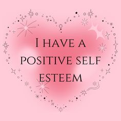 a pink heart with the words i have a positive self esttem in black lettering