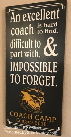 an excellent coach is hard difficult to find and part with impossible to forget sign hanging on the wall