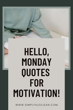 the words hello monday quotes for motivation written in black on a white background with an image of