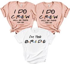 three shirts that say i do crew and i'm the bride