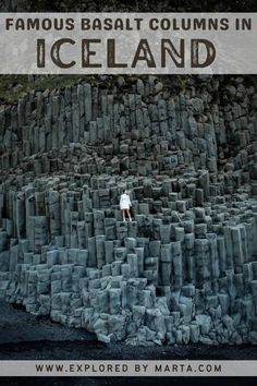 a man standing on top of a giant pile of rocks with text overlay reading famous basal columns in iceland