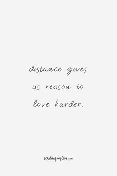 a quote that says distance gives us reason to love harder on white background with black lettering