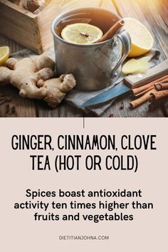 ginger, cinnamon, clove tea hot or cold spices roast antioxidant activity ten times higher than fruits and vegetables