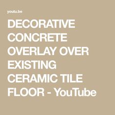 the words decorative concrete overlay over existing ceramic tile floor