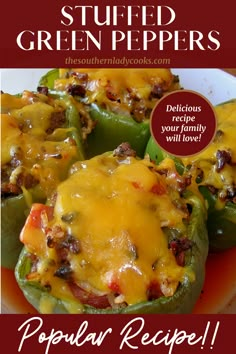 stuffed green peppers with cheese on top and text overlay that reads, stuffed green peppers deliciously your family will love