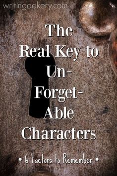 the real key to un - forgett able characters