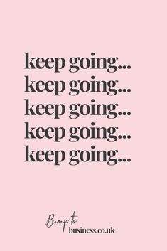 a pink background with black text that says keep going keep going keep going keep going