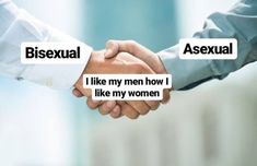 two people shaking hands with the words asexual and i like my men how i like my women