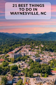 the town of waynesville with mountains in the background and text overlay that reads, 21 best things to do in waynesville