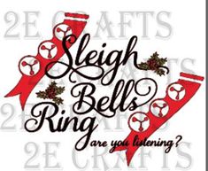 the saying sleigh bells ring are you listening? with red ribbon and holly