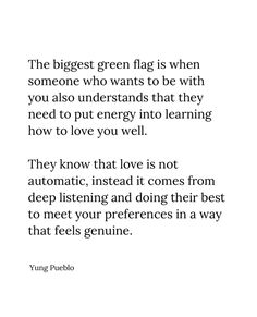 an image with the words'the biggest green flag is when someone who wants to be with you also understand that they need to put energy into learning how to love