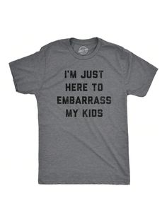 Embarrassing my kids is honestly my favorite pastimeMens Im Just Here To Embarrass My Kids T Shirt Funny Parenting Novelty Gift For Dad Dark Heather Grey Casual   Composite Fabric Slogan  Medium Stretch  Men Clothing, size features are:Bust: ,Length: ,Sleeve Length: Kids Workout, Funny Gym Shirt, Funny Parenting, Funny Gym Shirts, Sarcastic Shirts Funny, Pun Shirts, Papa Shirts, Dad Shirts, Funny Gym