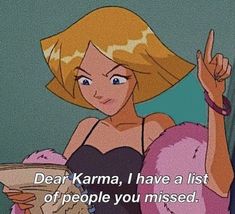 a cartoon character holding a book and pointing to the side with her right hand, saying dear karma i have a list of people you missed