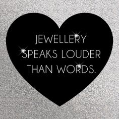 a black heart with the words jewellery speaks louder than words written on it in white