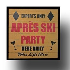 a sign that says, experts only apres ski party here daily when life's close