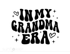 the words in my grandma era are black and white with hearts on it, surrounded by stars