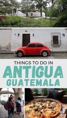 an old red car parked in front of a white building with green lettering that says things to do in antiqua guatemala