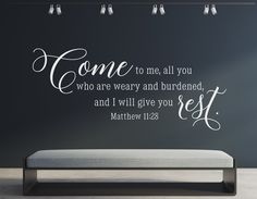 a wall decal that says, come to me all you who are weary and buried and i will give you rest