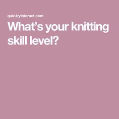 a pink background with the words what's your knitting skill level? on it