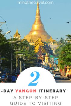 the golden pagoda with text overlay reading 2 day yangon itinerary a step - by - step guide to visiting myanmar