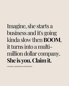 a quote that says imagine she starts a business and it's going kinda slow then boom