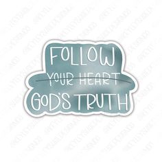 a sticker with the words follow your heart god's truth in white lettering