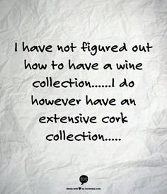 a piece of paper with the words i have not figured out how to have a wine collection