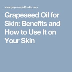 Grapeseed Oil for Skin: Benefits and How to Use It on Your Skin Benefits Of Grapeseed Oil, Diy Cosmetics Recipes, Grapeseed Oil Benefits, Grape Uses, Diy Cleaning Products Recipes, Oil For Skin, Skin Dryness, Diy Beauty Recipes, Natural Care