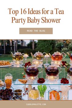 a table full of tea and desserts with the words top 16 ideas for a tea party baby shower