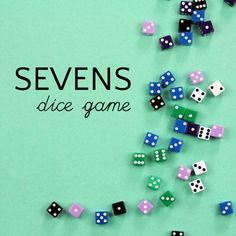 several dices scattered on top of each other with words saying sevens dice game