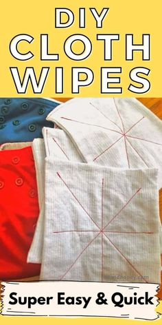 the instructions for how to make diy cloth wipes