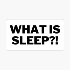 what is sleep? sticker