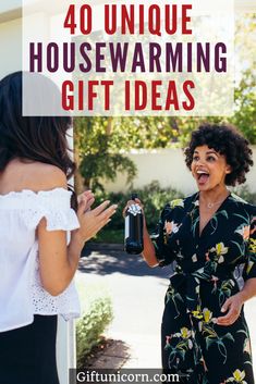 two women talking to each other with the words 40 unique housewarming gift ideas