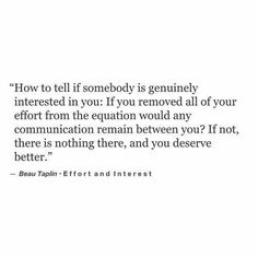 a quote on how to tell somebody is geniusly interested in you if you removed all of your effort from the equation would any communication remain between you?