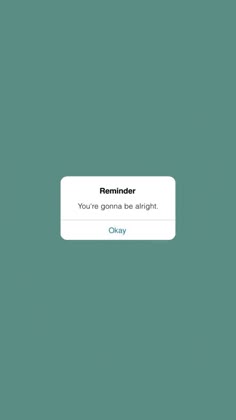 the text reads reminder you're going to be alright okay on an iphone screen