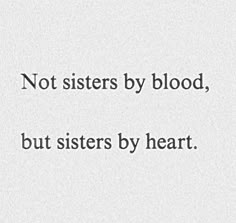 a quote that reads, not sisters by blood, but sisters by heart