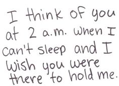 a handwritten note with the words i think of you at 2 am when i can't sleep and i wish you were there to hold me