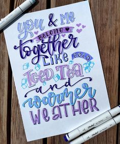 a drawing with some writing on it next to two markers and one marker pen that says, you & me are together like iced tea and women weather