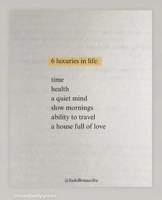 a piece of paper with the words 6 luxurys in life time health a quiet mind slow mornings ability to travel a house full of love