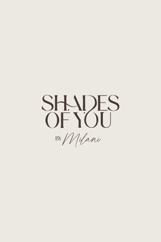 the words shades of you in black and white on a light gray background with an image of