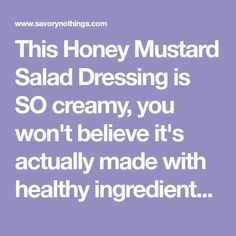 the quote for this honey mustard salad dressing is so creamy, you won't believe it