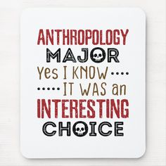 a mouse pad that says, anthroplogy major yes i know it was an interesting choice