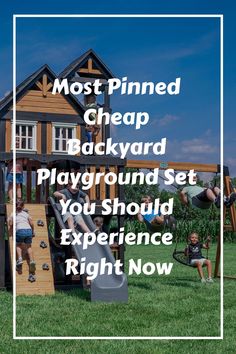 kids playing in the backyard with text overlay that reads most pinned cheap backyard playground playground set you should experience right now